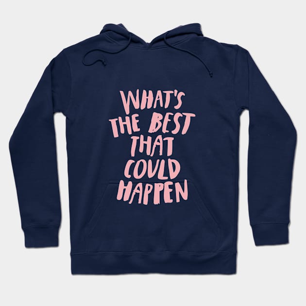What's The Best That Could Happen pink and blue Hoodie by MotivatedType